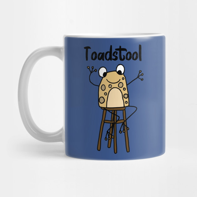 Funny Toad on Stool Toadstool Pun Toad Mug TeePublic